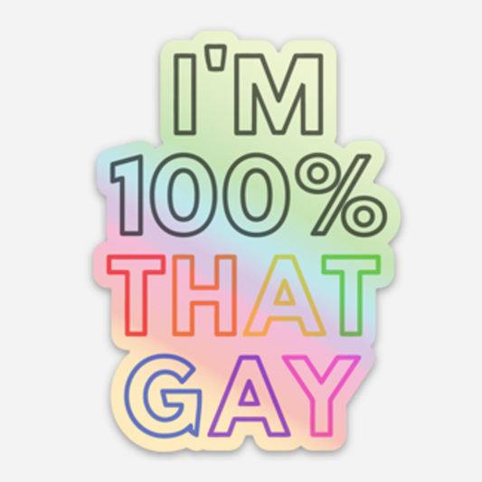 100% That Gay | LGBTQ Pride Holographic Vinyl Sticker | Gay Lesbian Pride | Die Cut Laptop Sticker