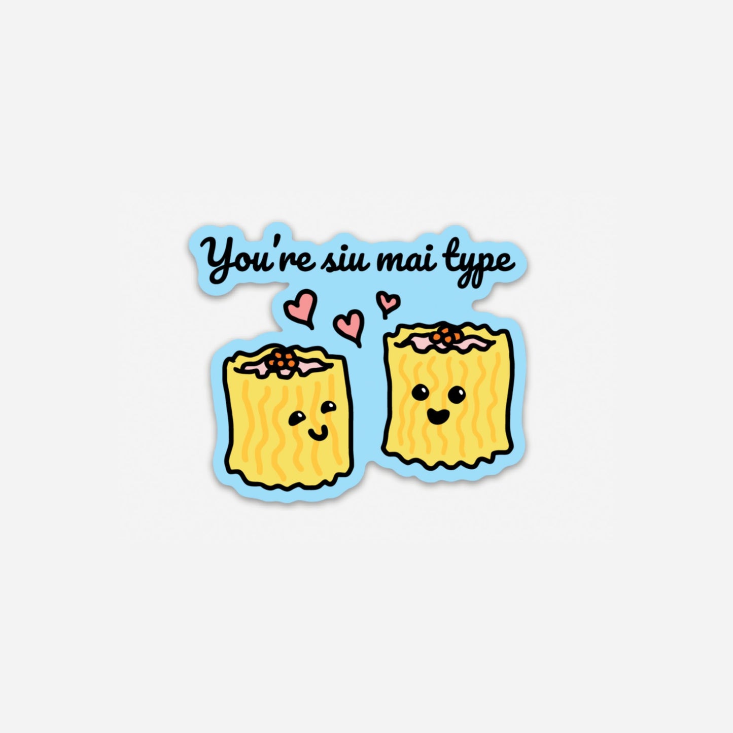 Punny Cute You're Siu Mai Type Sticker | Vinyl Sticker | Die Cut Sticker