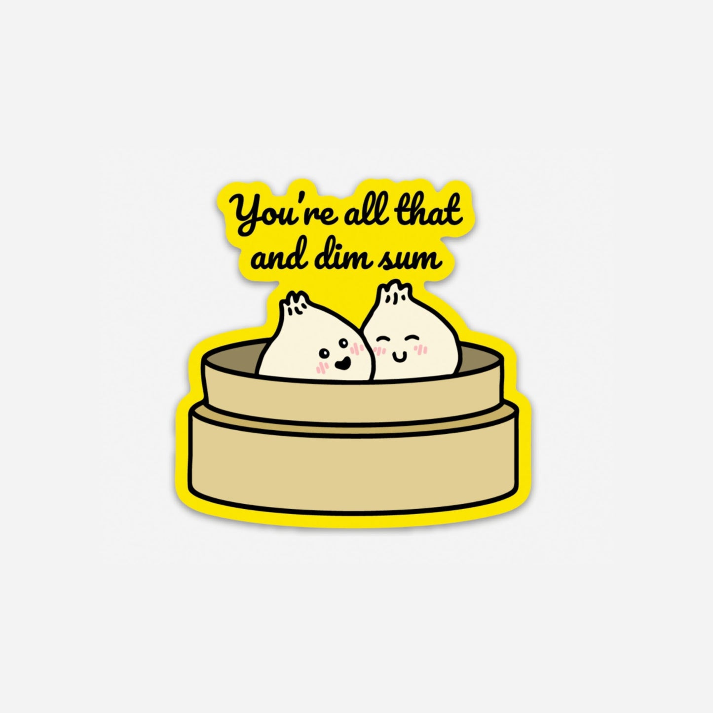 Punny Cute You're All That and Dim Sum Asian Sticker | Vinyl Sticker | Die Cut Sticker